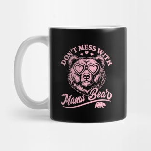 Don't Mess with Mama Bear - Funny Mother's Day Mama Bear Mug